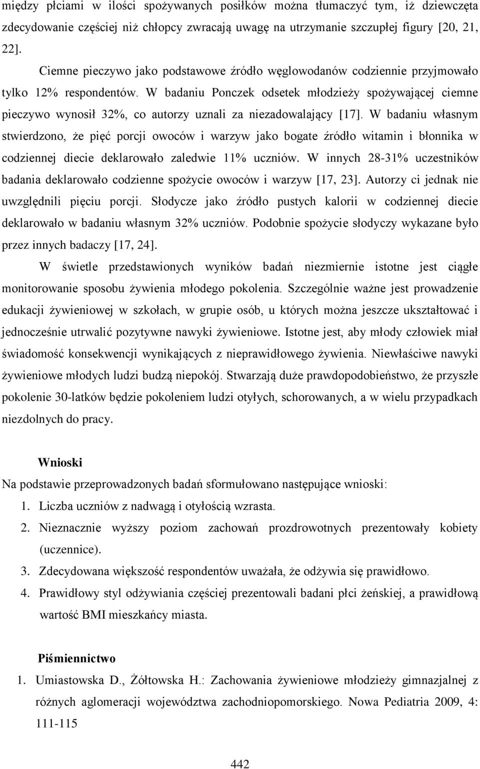 W badaniu Ponczek odsetek młodzieży spożywającej ciemne pieczywo wynosił 32%, co autorzy uznali za niezadowalający [17].