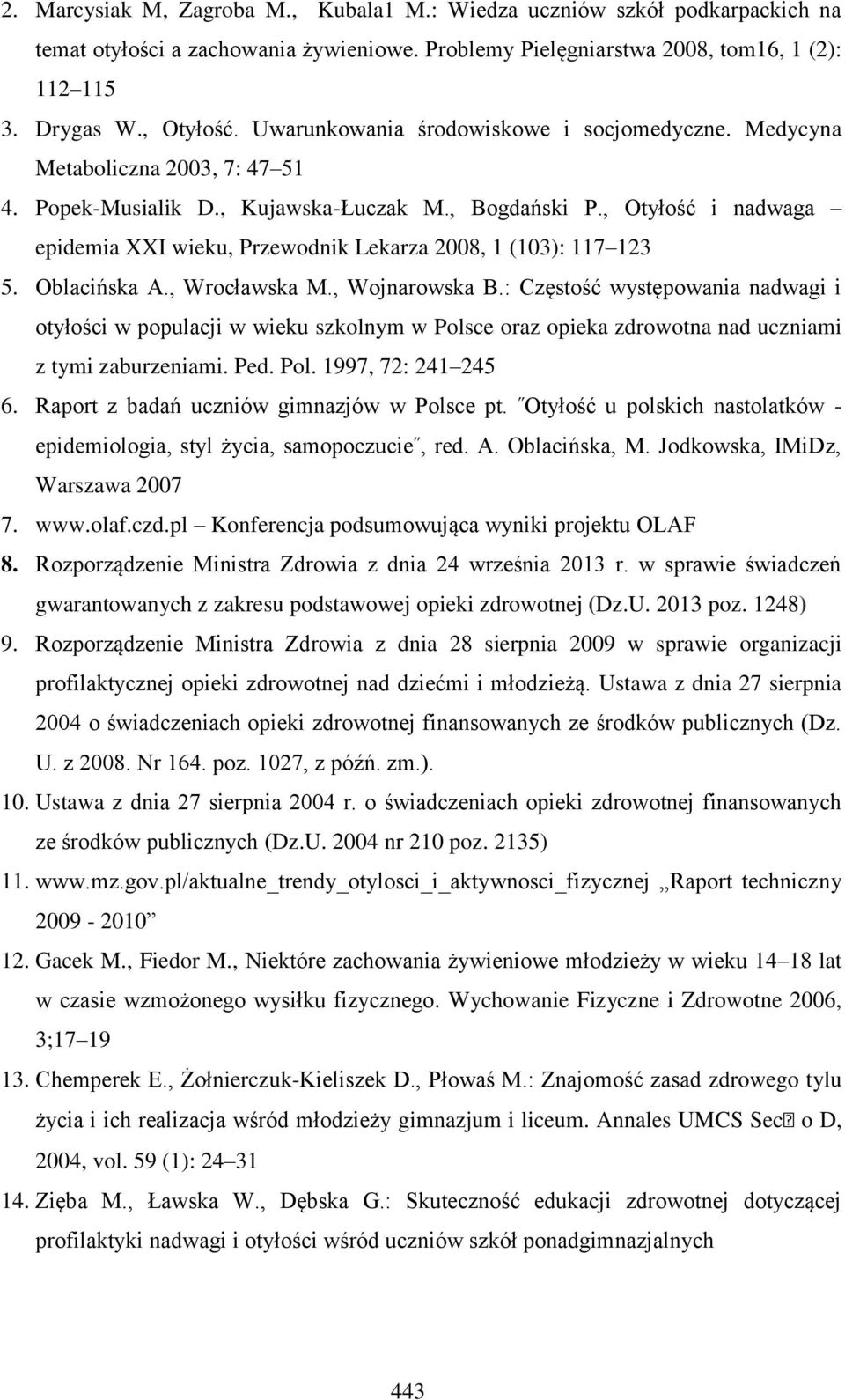 , Otyłość i nadwaga epidemia XXI wieku, Przewodnik Lekarza 2008, 1 (103): 117 123 5. Oblacińska A., Wrocławska M., Wojnarowska B.