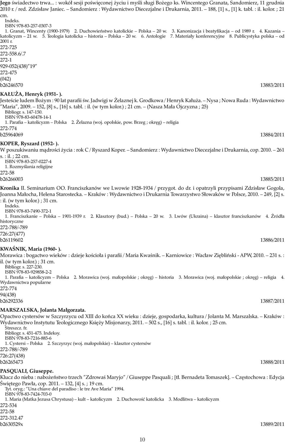 Duchowieństwo katolickie Polska 20 w. 3. Kanonizacja i beatyfikacja od 1989 r. 4. Kazania katolicyzm 21 w. 5. Teologia katolicka historia Polska 20 w. 6. Antologie 7. Materiały konferencyjne 8.