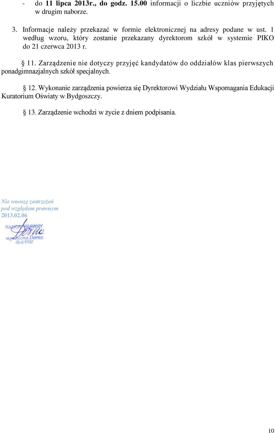 1 według wzoru, który zostanie przekazany dyrektorom szkół w systemie PIKO do 21 czerwca 2013 r. 11.