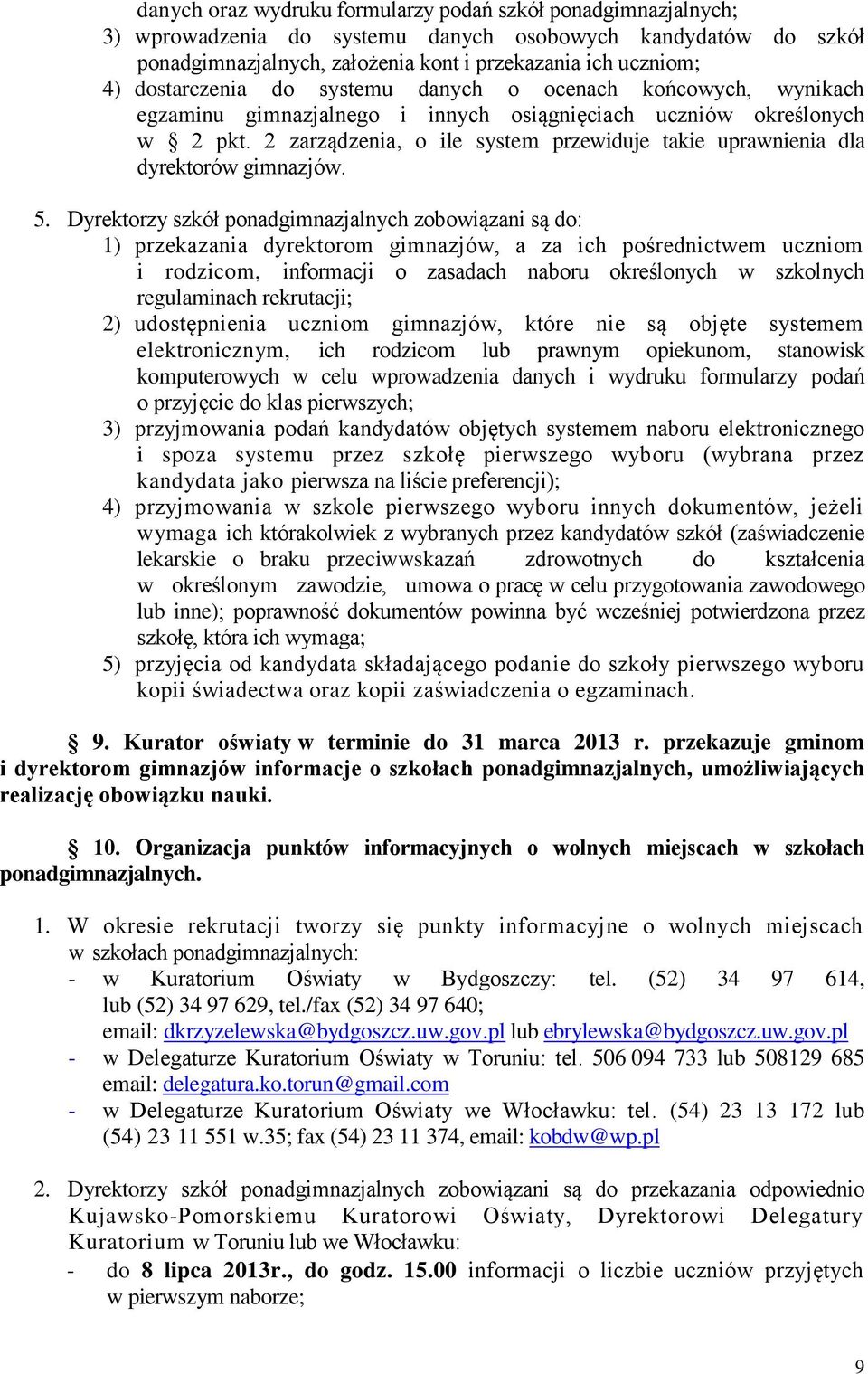 2 zarządzenia, o ile system przewiduje takie uprawnienia dla dyrektorów gimnazjów. 5.