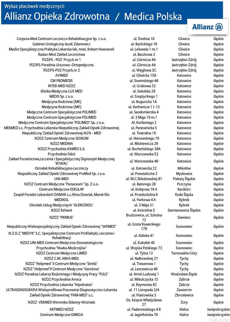 Górnicza 44 Jastrzębie-Zdrój ślą FOZiPS-Poradnia Urazowo -Ortopedyczna ul. Górnicza 44 Jastrzębie-Zdrój ślą FOZiPS-POZ Przych.nr 2 ul. Węglowa 3C Jastrzębie-Zdrój ślą AVIMED ul.