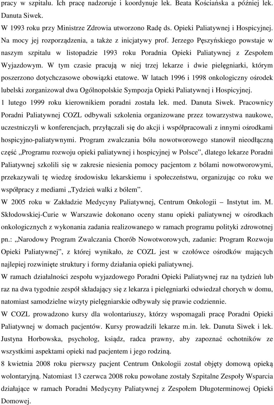 W tym czasie pracują w niej trzej lekarze i dwie pielęgniarki, którym poszerzono dotychczasowe obowiązki etatowe.