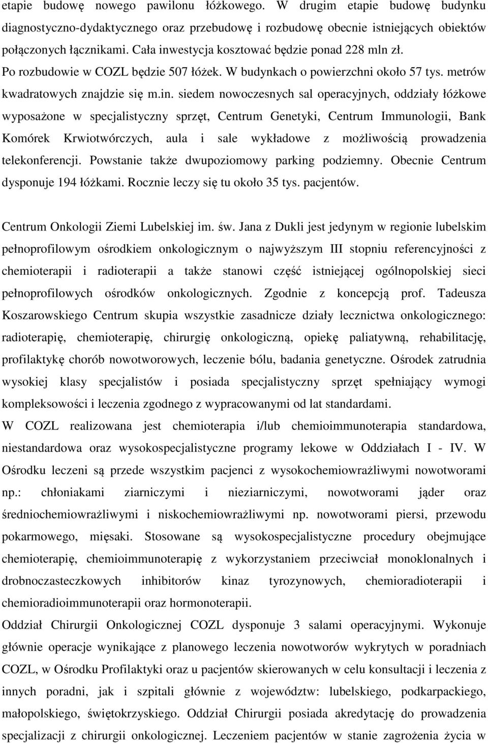 estycja kosztować będzie ponad 228 mln zł. Po rozbudowie w COZL będzie 507 łóżek. W budynkach o powierzchni około 57 tys. metrów kwadratowych znajdzie się m.in.