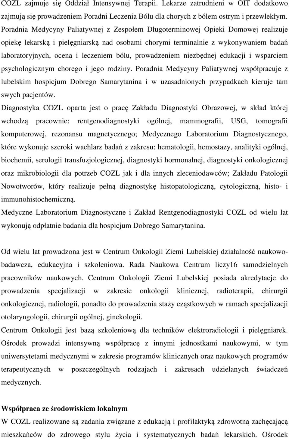 leczeniem bólu, prowadzeniem niezbędnej edukacji i wsparciem psychologicznym chorego i jego rodziny.