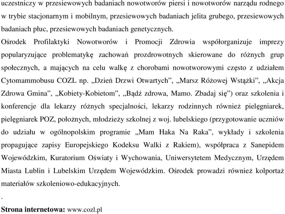 Ośrodek Profilaktyki Nowotworów i Promocji Zdrowia współorganizuje imprezy popularyzujące problematykę zachowań prozdrowotnych skierowane do różnych grup społecznych, a mających na celu walkę z