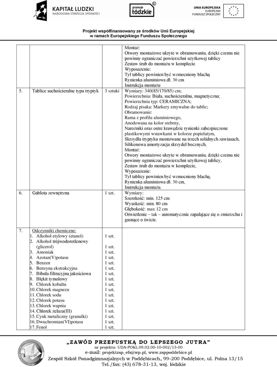 Tablice suchościeralne typu tryptyk 3 sztuki Wymiary: 340(85/170/85) cm; Powierzchnia: Biała, suchościeralna, magnetyczna; Powierzchnia typ: CERAMICZNA; Rodzaj pisaka: Markery zmywalne do tablic;