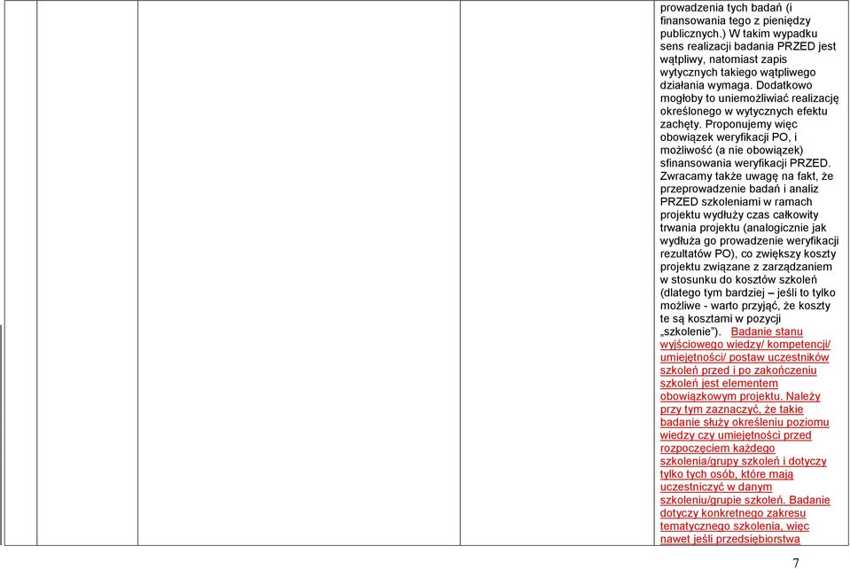 Zwracamy także uwagę na fakt, że przeprowadzenie badań i analiz PRZED szkoleniami w ramach projektu wydłuży czas całkowity trwania projektu (analogicznie jak wydłuża go prowadzenie weryfikacji