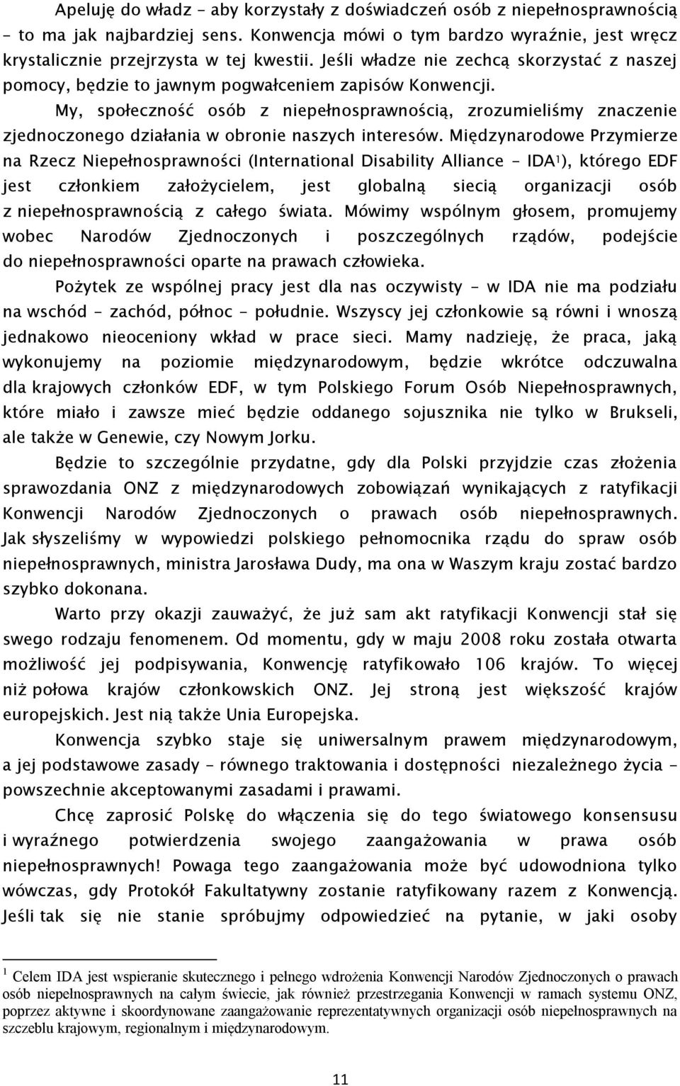 My, społeczność osób z niepełnosprawnością, zrozumieliśmy znaczenie zjednoczonego działania w obronie naszych interesów.