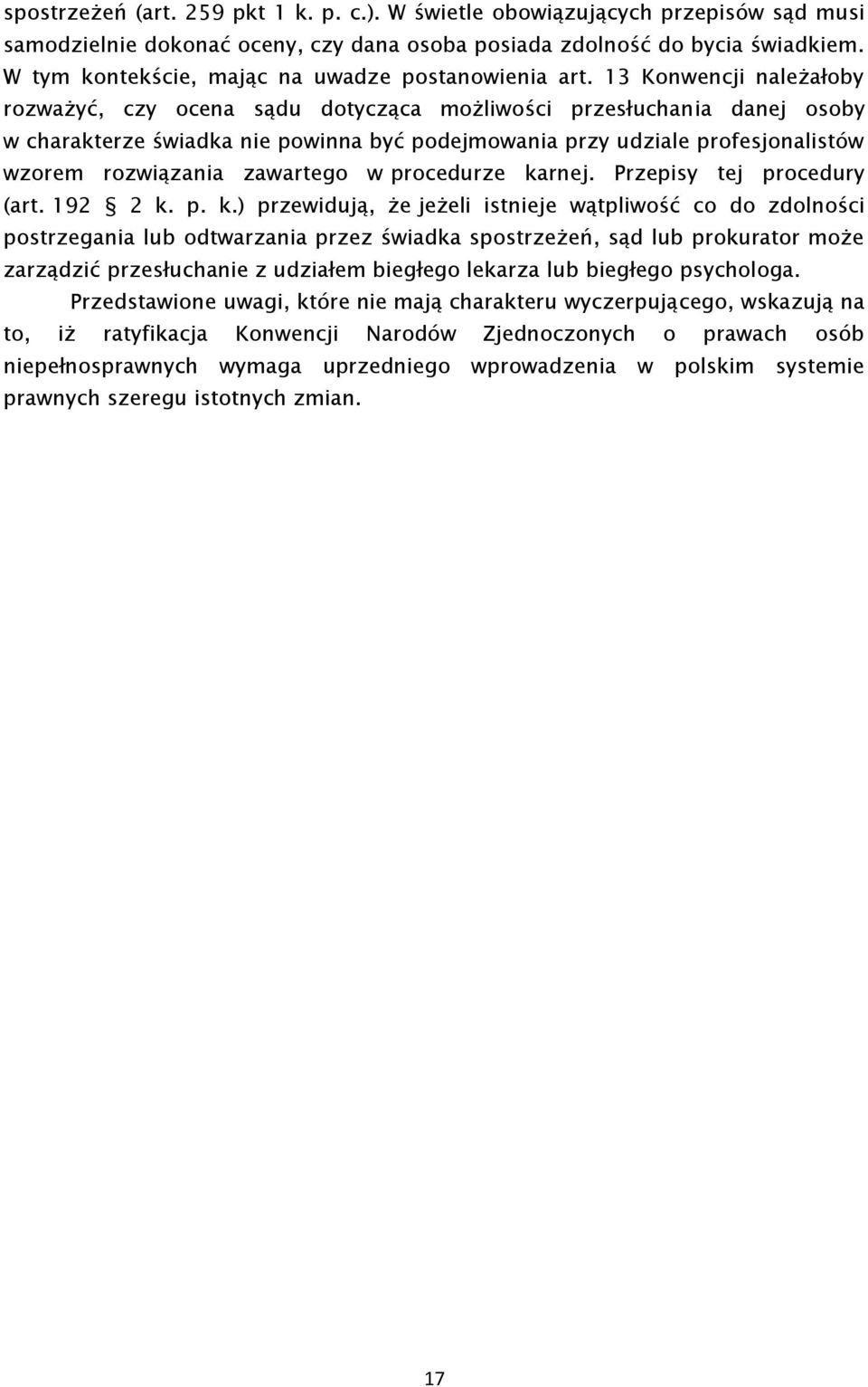 13 Konwencji należałoby rozważyć, czy ocena sądu dotycząca możliwości przesłuchania danej osoby w charakterze świadka nie powinna być podejmowania przy udziale profesjonalistów wzorem rozwiązania