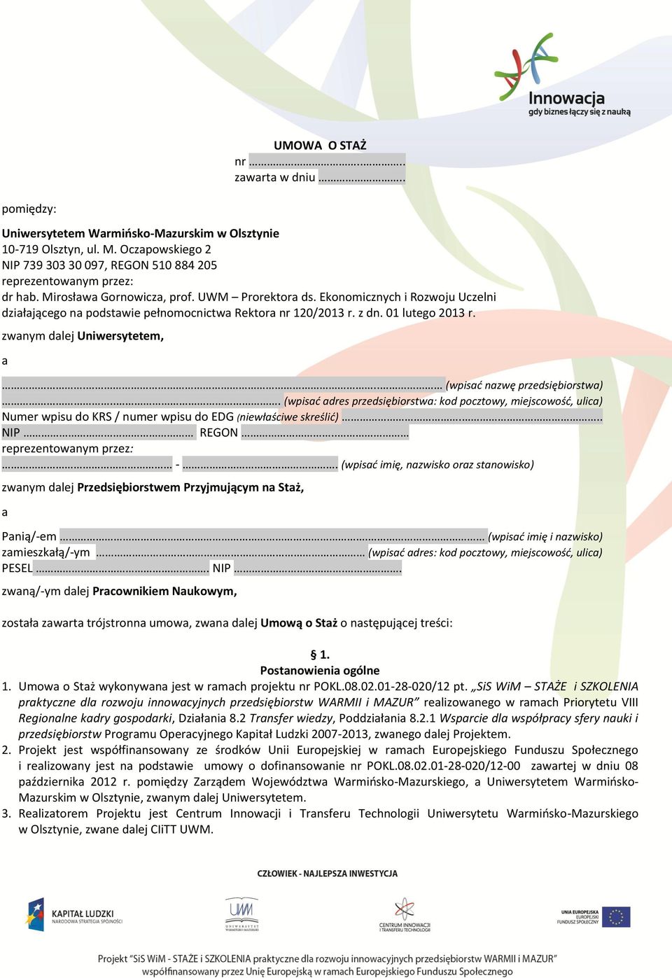 .. (wpisać nazwę przedsiębiorstwa)... (wpisać adres przedsiębiorstwa: kod pocztowy, miejscowość, ulica) Numer wpisu do KRS / numer wpisu do EDG (niewłaściwe skreślić)... NIP REGON.