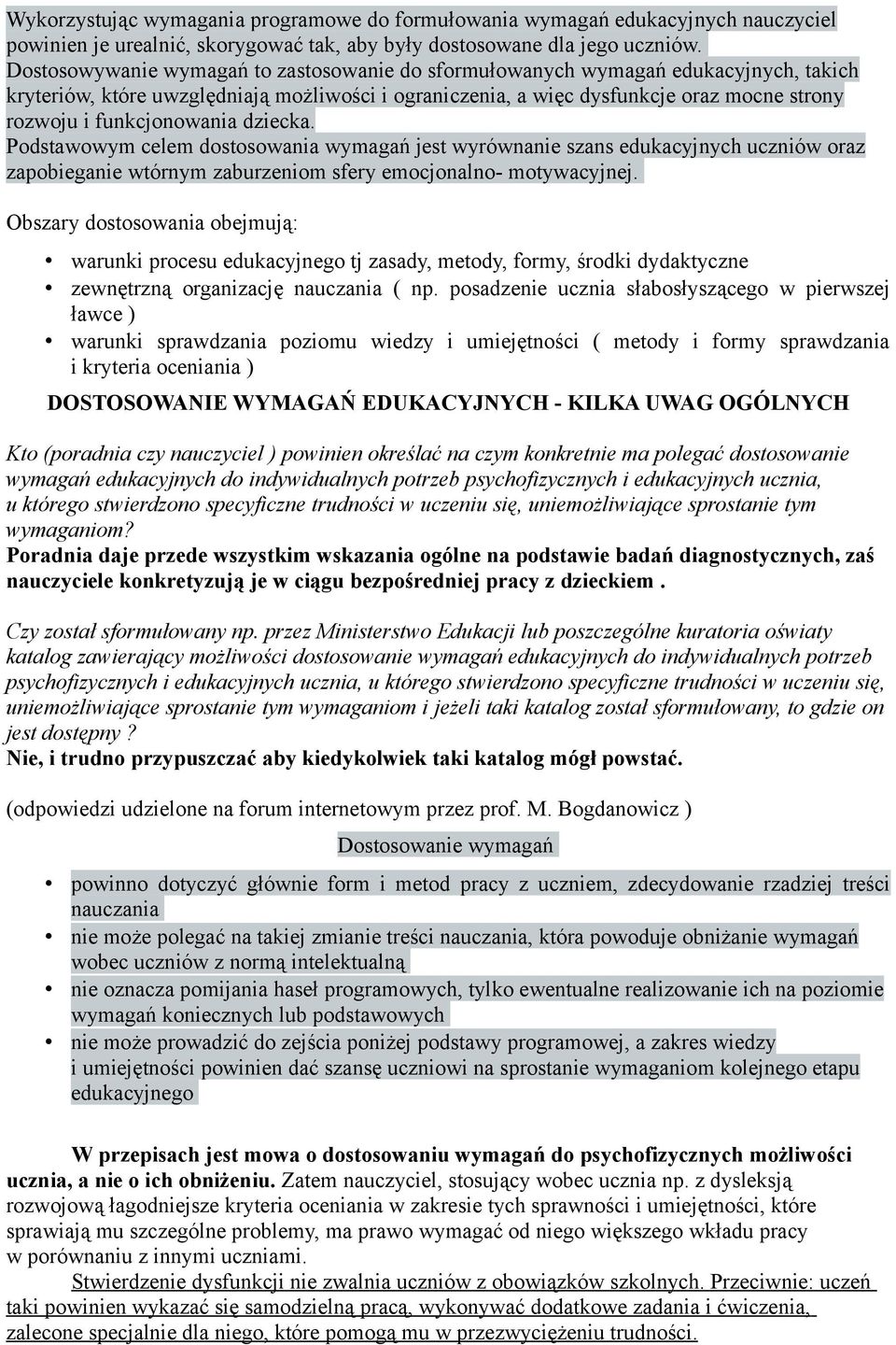 funkcjonowania dziecka. Podstawowym celem dostosowania wymagań jest wyrównanie szans edukacyjnych uczniów oraz zapobieganie wtórnym zaburzeniom sfery emocjonalno- motywacyjnej.