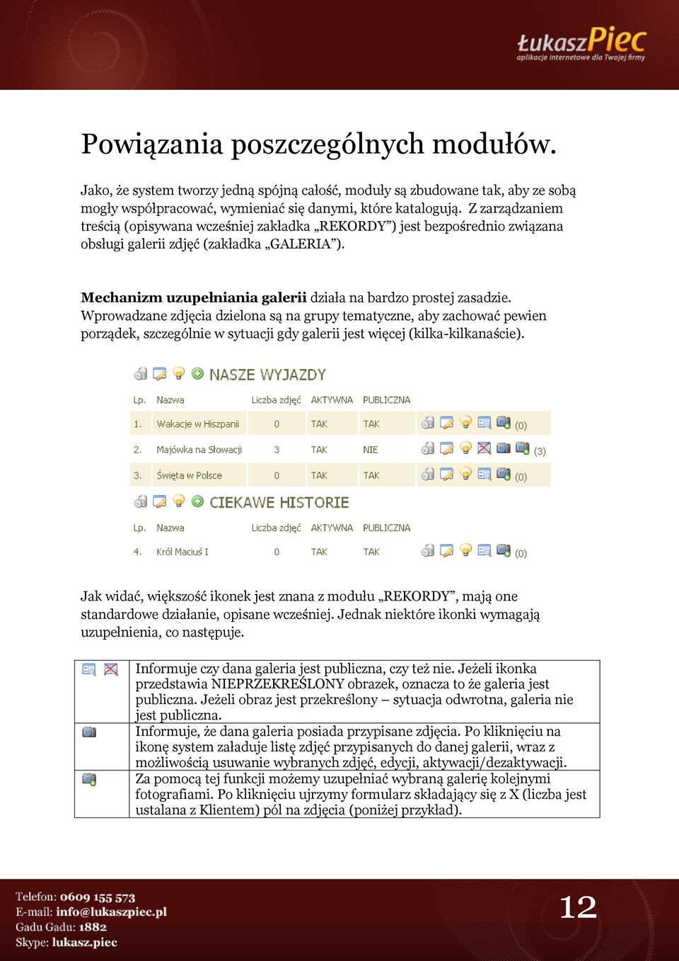 Wprowadzane zdjęcia dzielona są na grupy tematyczne, aby zachować pewien porządek, szczególnie w sytuacji gdy galerii jest więcej (kilka-kilkanaście).