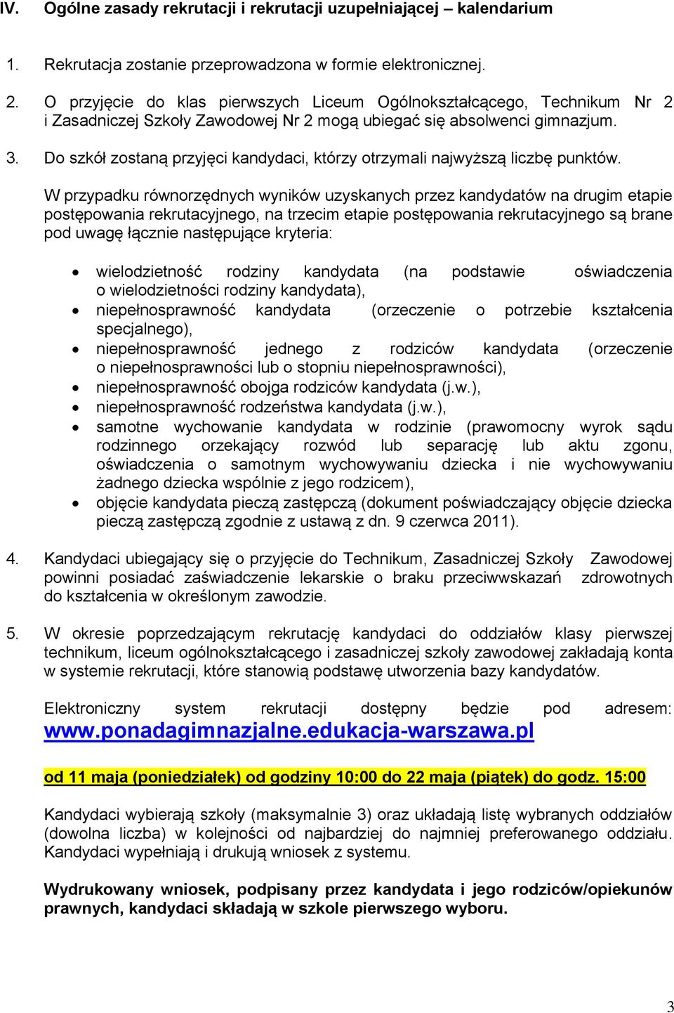 Do szkół zostaną przyjęci kandydaci, którzy otrzymali najwyższą liczbę punktów.