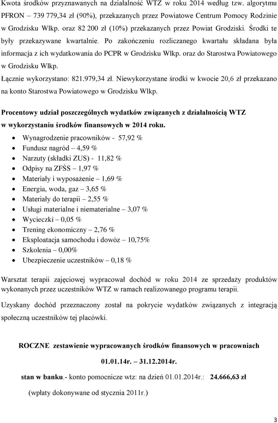 Po zakończeniu rozliczanego kwartału składana była informacja z ich wydatkowania do PCPR w Grodzisku Wlkp. oraz do Starostwa Powiatowego w Grodzisku Wlkp. Łącznie wykorzystano: 821.979,34 zł.