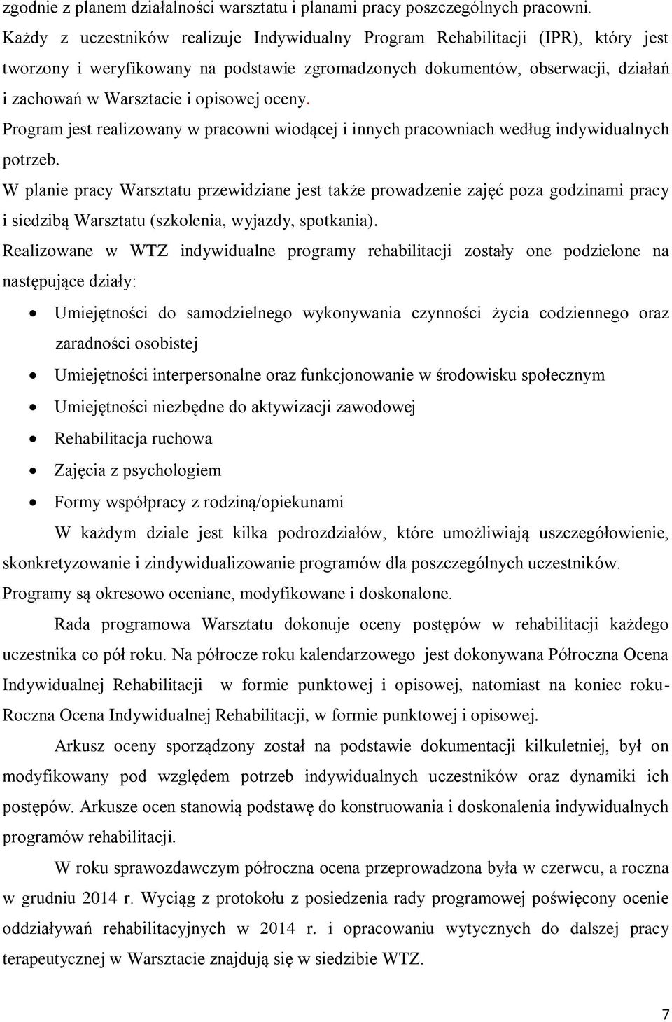 opisowej oceny. Program jest realizowany w pracowni wiodącej i innych pracowniach według indywidualnych potrzeb.