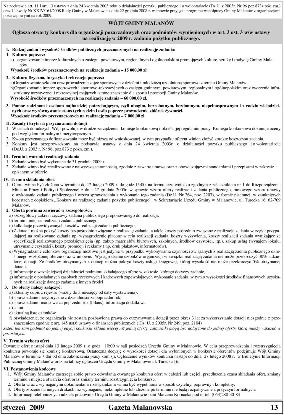 WÓJT GMINY MALANÓW Ogłasza otwarty konkurs dla organizacji pozarządowych oraz podmiotów wymienionych w art. 3 ust. 3 w/w ustawy na realizację w 2009 r. zadania pożytku publicznego. I.