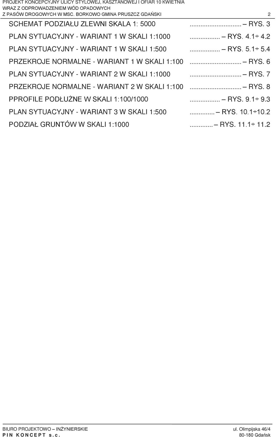 4 PRZEKROJE NORMALNE - WARIANT 1 W SKALI 1:100... RYS. 6 PLAN SYTUACYJNY - WARIANT 2 W SKALI 1:1000... RYS. 7 PRZEKROJE NORMALNE - WARIANT 2 W SKALI 1:100.