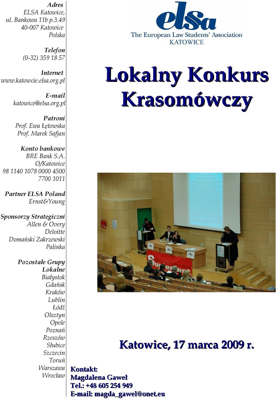 O/Katowice 98 1140 1078 0000 4500 7700 1011 Partner ELSA Poland Ernst&Young Sponsorzy Strategiczni Allen & Overy Deloitte Domański Zakrzewski Palinka