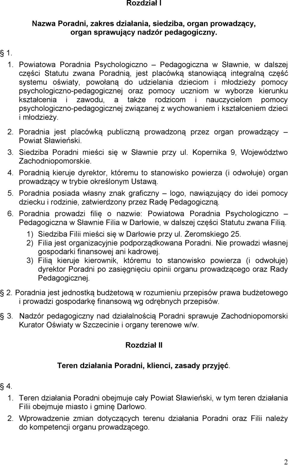 młodzieży pomocy psychologiczno-pedagogicznej oraz pomocy uczniom w wyborze kierunku kształcenia i zawodu, a także rodzicom i nauczycielom pomocy psychologiczno-pedagogicznej związanej z wychowaniem