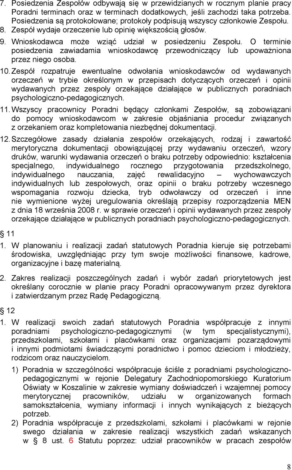 O terminie posiedzenia zawiadamia wnioskodawcę przewodniczący lub upoważniona przez niego osoba. 10.