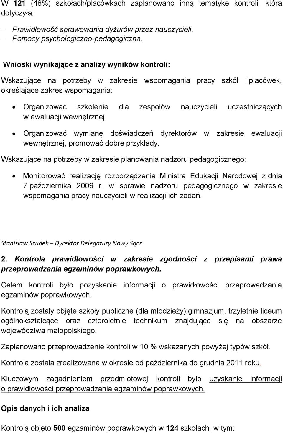 uczestniczących w ewaluacji wewnętrznej. Organizować wymianę doświadczeń dyrektorów w zakresie ewaluacji wewnętrznej, promować dobre przykłady.