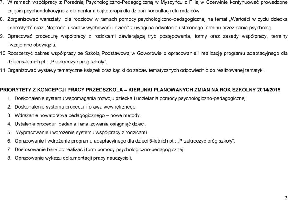 Zorganizować warsztaty dla rodziców w ramach pomocy psychologiczno-pedagogicznej na temat Wartości w życiu dziecka i dorosłych oraz Nagroda i kara w wychowaniu dzieci z uwagi na odwołanie ustalonego