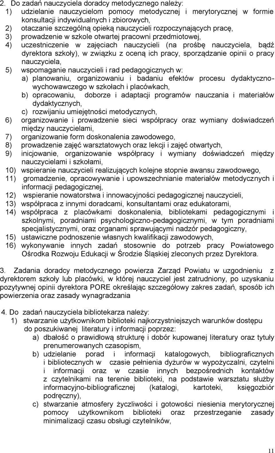 oceną ich pracy, sporządzanie opinii o pracy nauczyciela, 5) wspomaganie nauczycieli i rad pedagogicznych w: a) planowaniu, organizowaniu i badaniu efektów procesu dydaktycznowychowawczego w szkołach