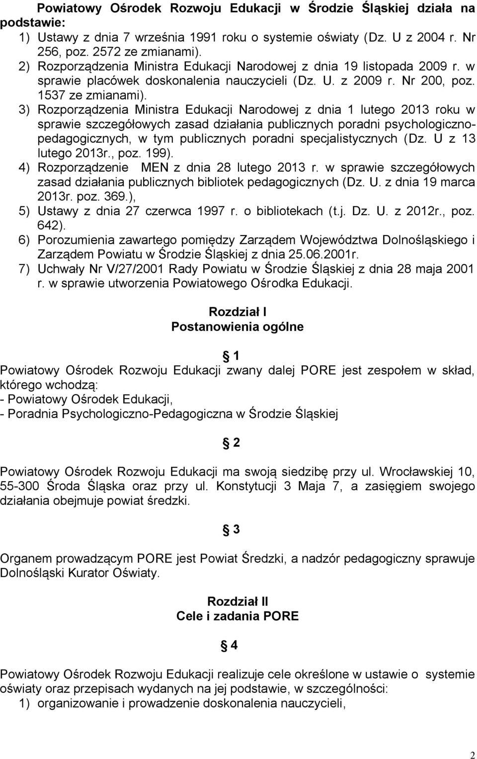 3) Rozporządzenia Ministra Edukacji Narodowej z dnia 1 lutego 2013 roku w sprawie szczegółowych zasad działania publicznych poradni psychologicznopedagogicznych, w tym publicznych poradni