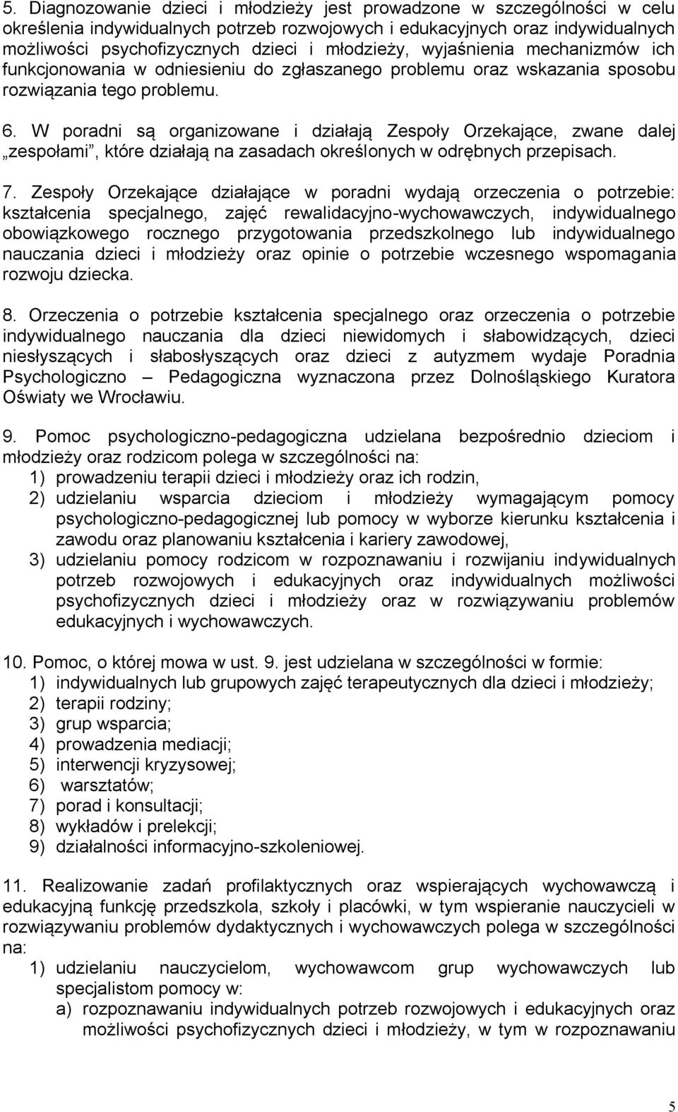 W poradni są organizowane i działają Zespoły Orzekające, zwane dalej zespołami, które działają na zasadach określonych w odrębnych przepisach. 7.