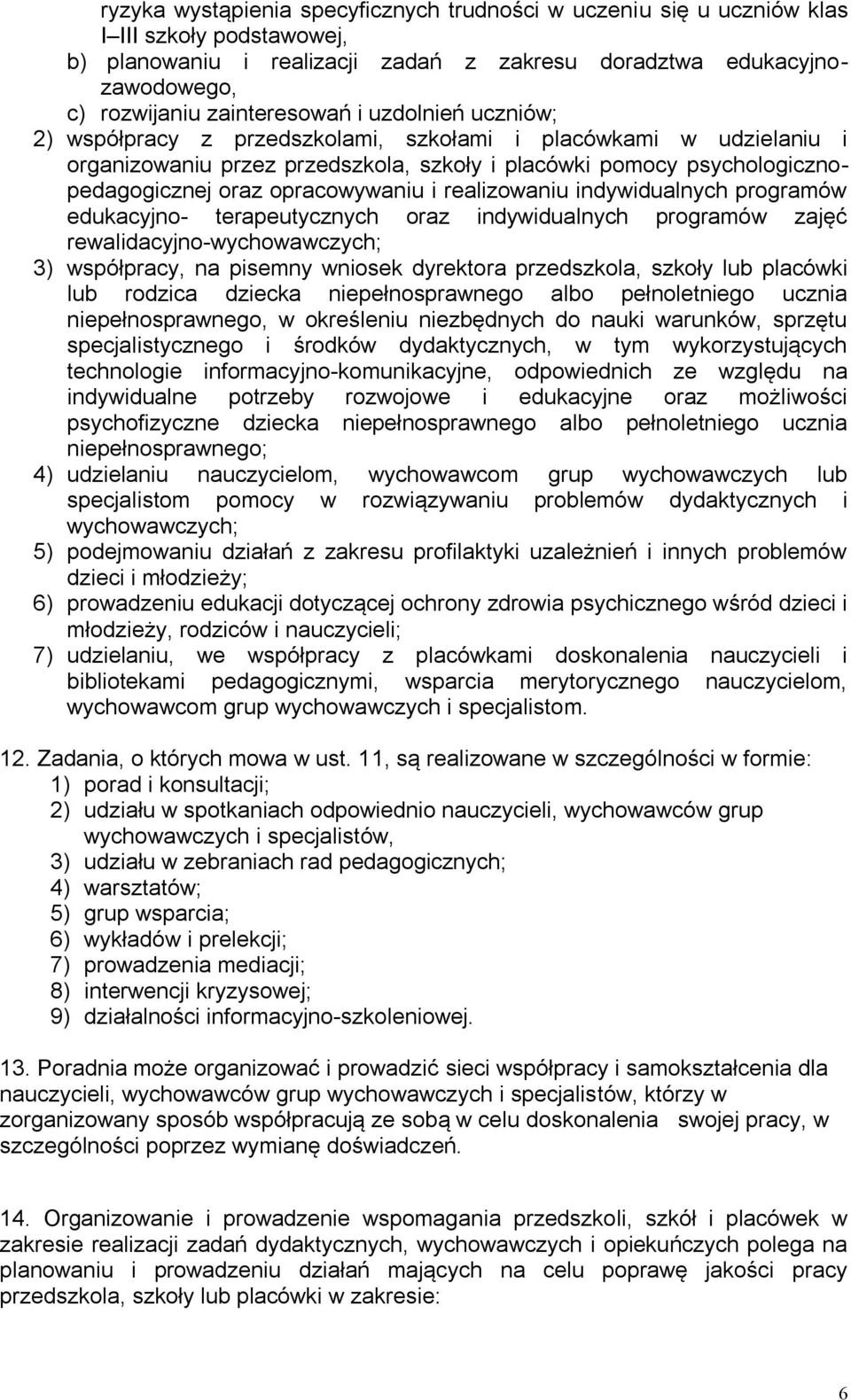 opracowywaniu i realizowaniu indywidualnych programów edukacyjno- terapeutycznych oraz indywidualnych programów zajęć rewalidacyjno-wychowawczych; 3) współpracy, na pisemny wniosek dyrektora