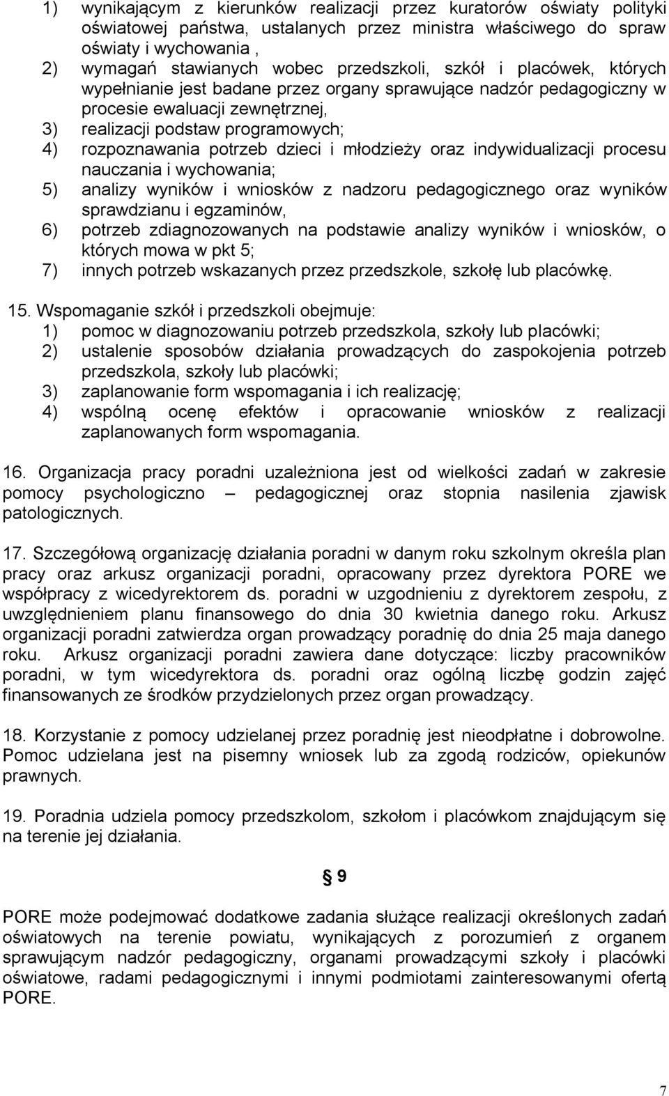 młodzieży oraz indywidualizacji procesu nauczania i wychowania; 5) analizy wyników i wniosków z nadzoru pedagogicznego oraz wyników sprawdzianu i egzaminów, 6) potrzeb zdiagnozowanych na podstawie