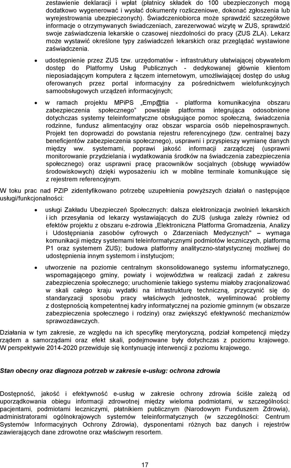 Lekarz może wystawić określone typy zaświadczeń lekarskich oraz przeglądać wystawione zaświadczenia. udostępnienie przez ZUS tzw.