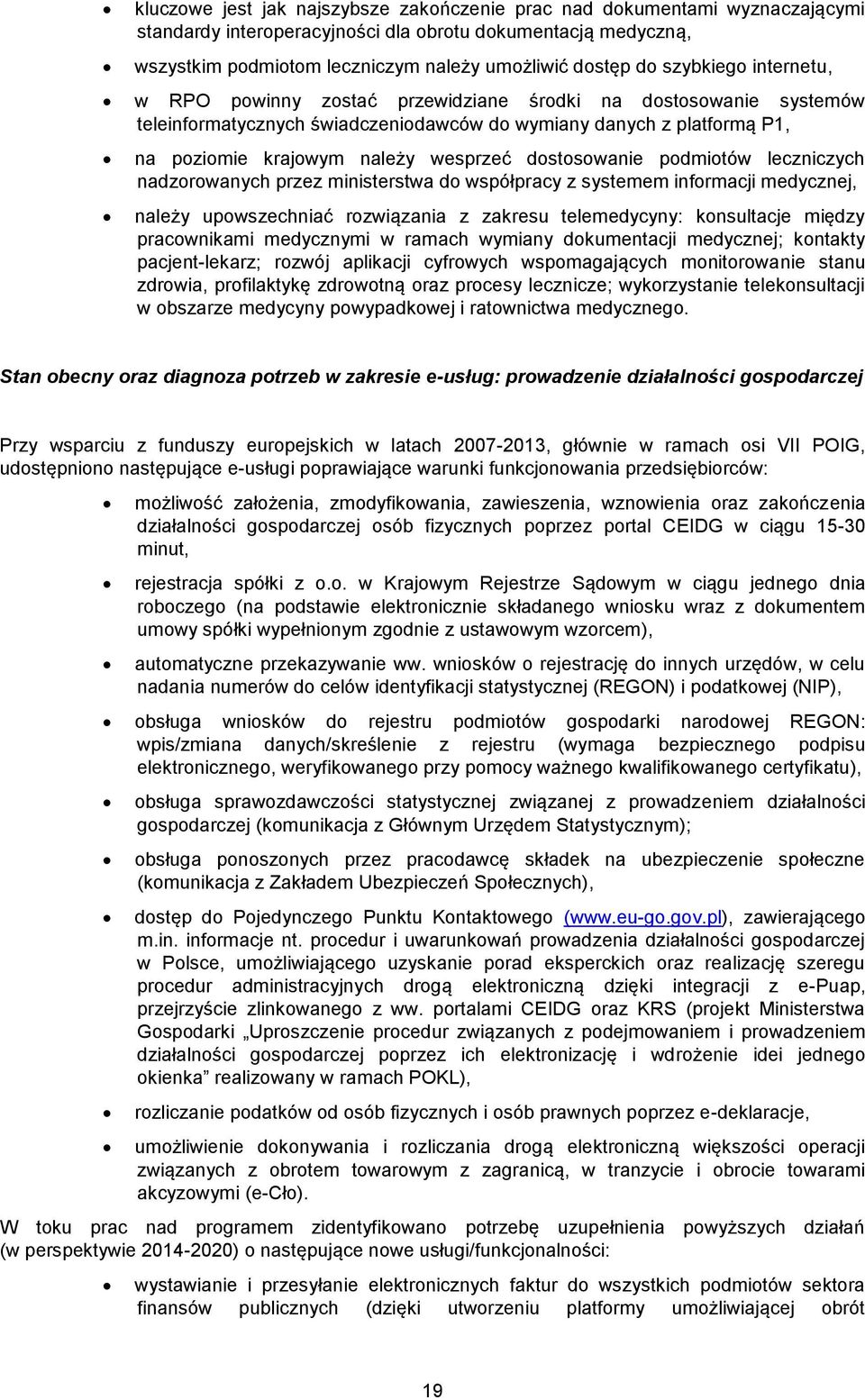 dostosowanie podmiotów leczniczych nadzorowanych przez ministerstwa do współpracy z systemem informacji medycznej, należy upowszechniać rozwiązania z zakresu telemedycyny: konsultacje między