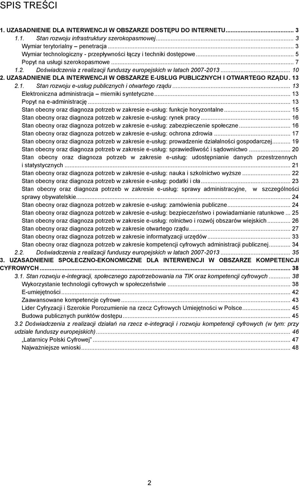 UZASADNIENIE DLA INTERWENCJI W OBSZARZE E-USŁUG PUBLICZNYCH I OTWARTEGO RZĄDU. 13 2.1. Stan rozwoju e-usług publicznych i otwartego rządu... 13 Elektroniczna administracja mierniki syntetyczne.