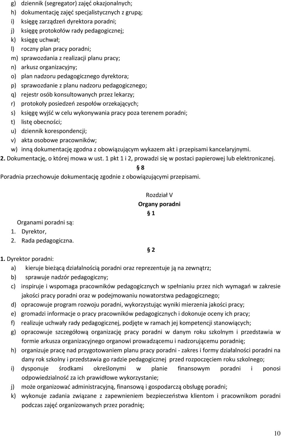 konsultowanych przez lekarzy; r) protokoły posiedzeń zespołów orzekających; s) księgę wyjść w celu wykonywania pracy poza terenem poradni; t) listę obecności; u) dziennik korespondencji; v) akta