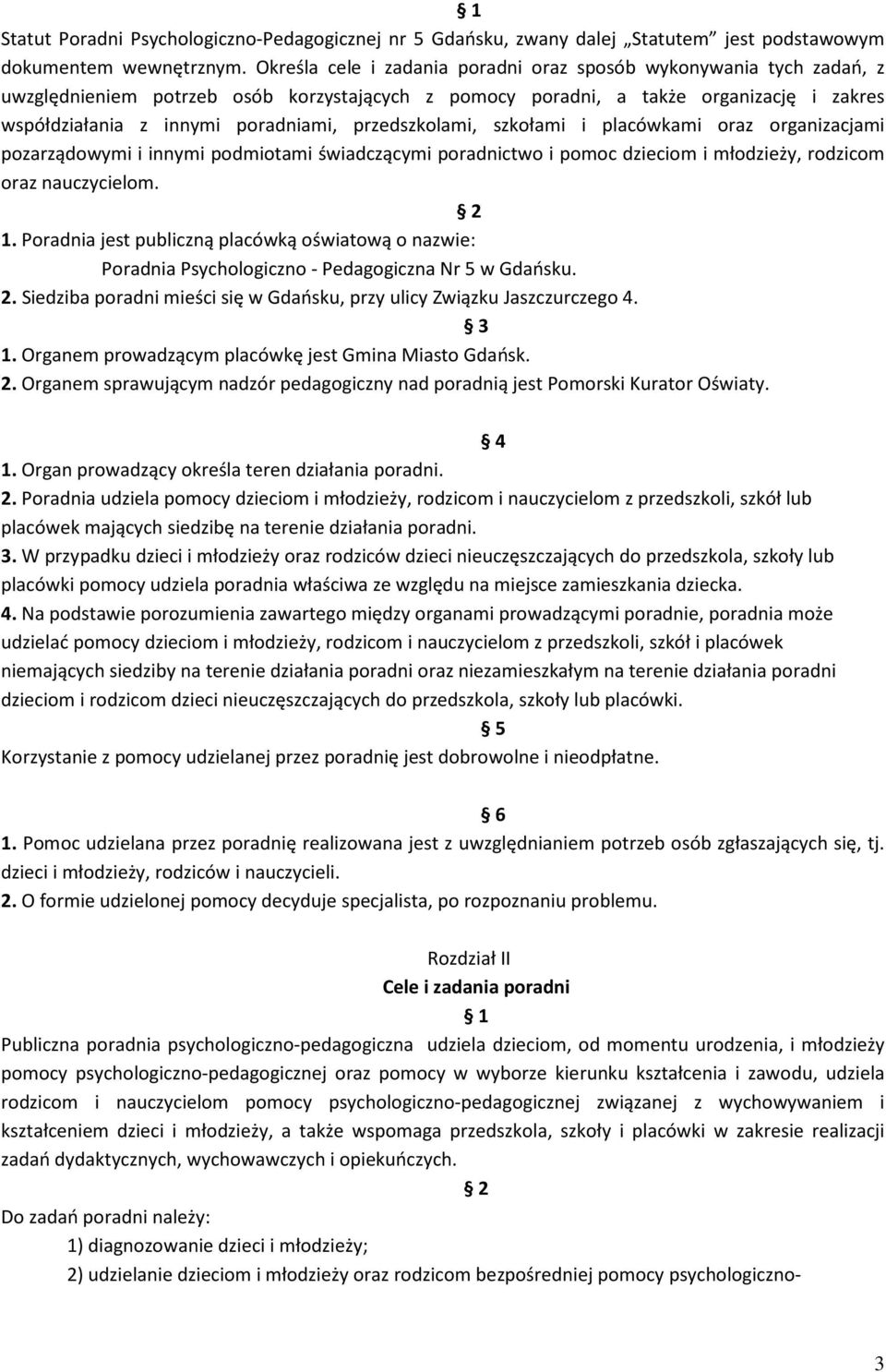 przedszkolami, szkołami i placówkami oraz organizacjami pozarządowymi i innymi podmiotami świadczącymi poradnictwo i pomoc dzieciom i młodzieży, rodzicom oraz nauczycielom. 2 1.