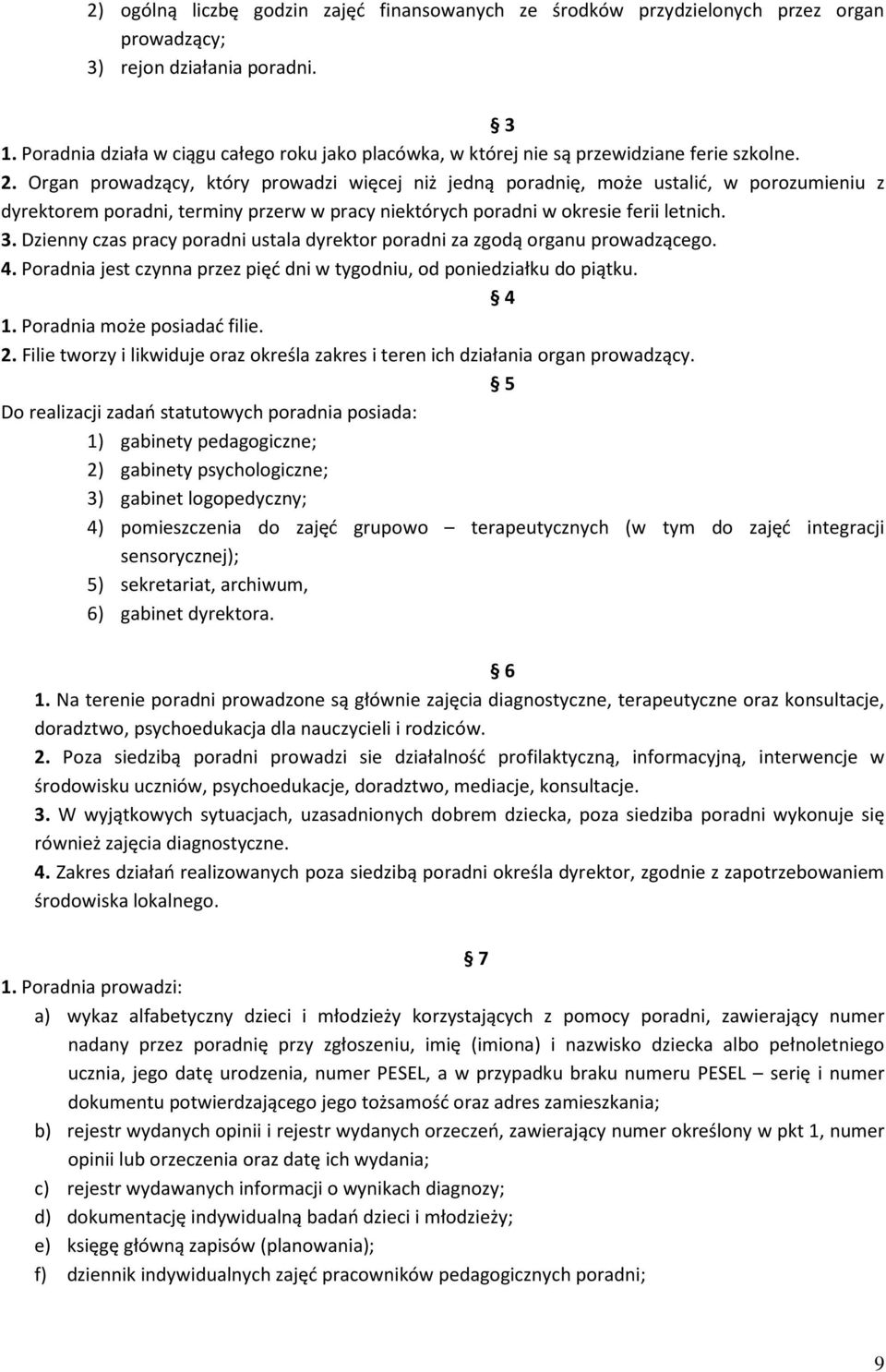 Organ prowadzący, który prowadzi więcej niż jedną poradnię, może ustalić, w porozumieniu z dyrektorem poradni, terminy przerw w pracy niektórych poradni w okresie ferii letnich. 3.