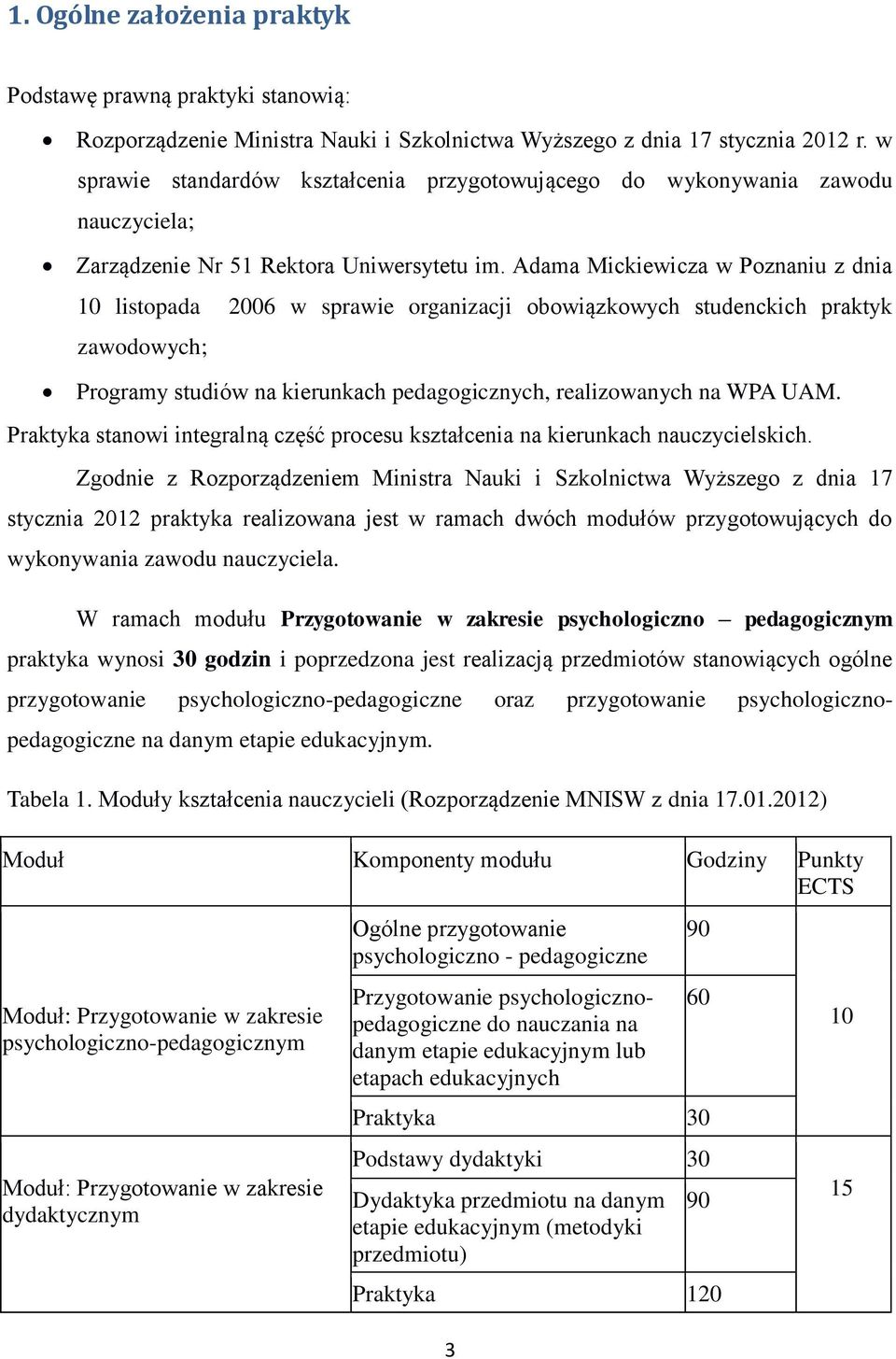 Adama Mickiewicza w Poznaniu z dnia 10 listopada 2006 w sprawie organizacji obowiązkowych studenckich praktyk zawodowych; Programy studiów na kierunkach pedagogicznych, realizowanych na WPA UAM.
