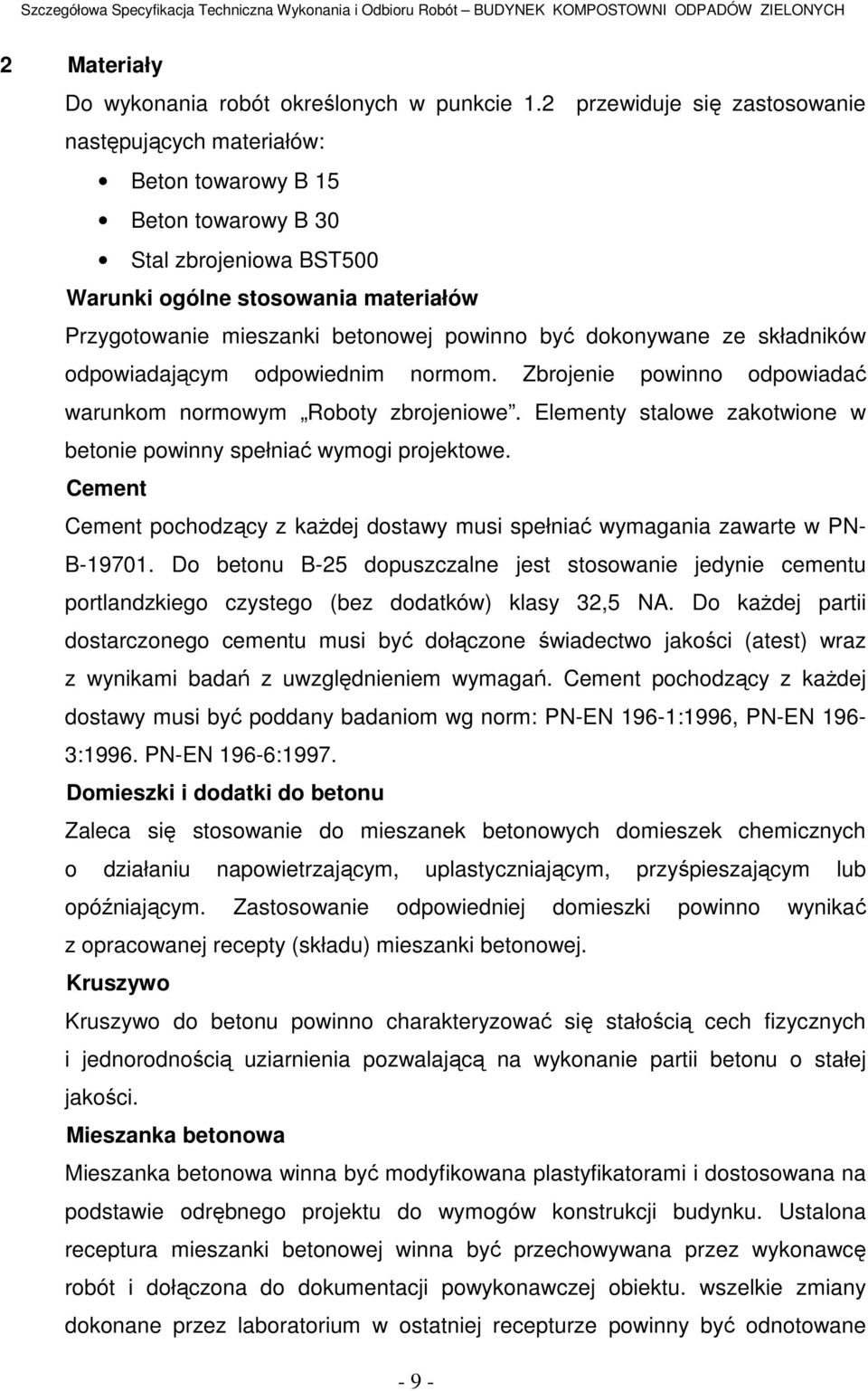 być dokonywane ze składników odpowiadającym odpowiednim normom. Zbrojenie powinno odpowiadać warunkom normowym Roboty zbrojeniowe.