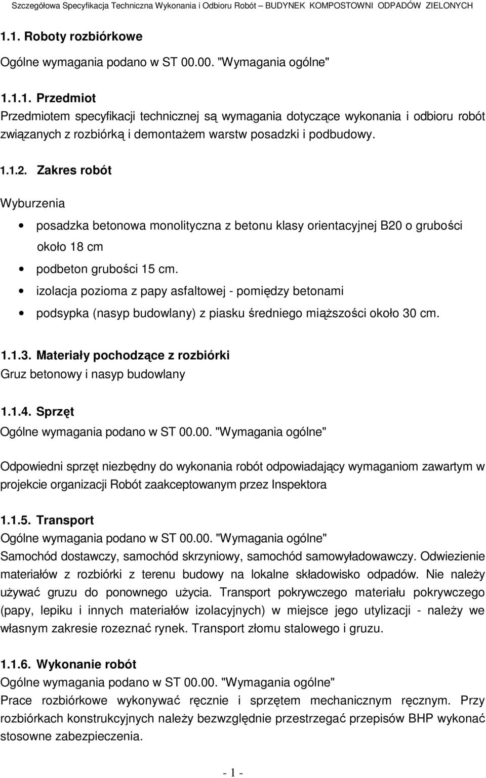 izolacja pozioma z papy asfaltowej - pomiędzy betonami podsypka (nasyp budowlany) z piasku średniego miąższości około 30 cm. 1.1.3. Materiały pochodzące z rozbiórki Gruz betonowy i nasyp budowlany 1.