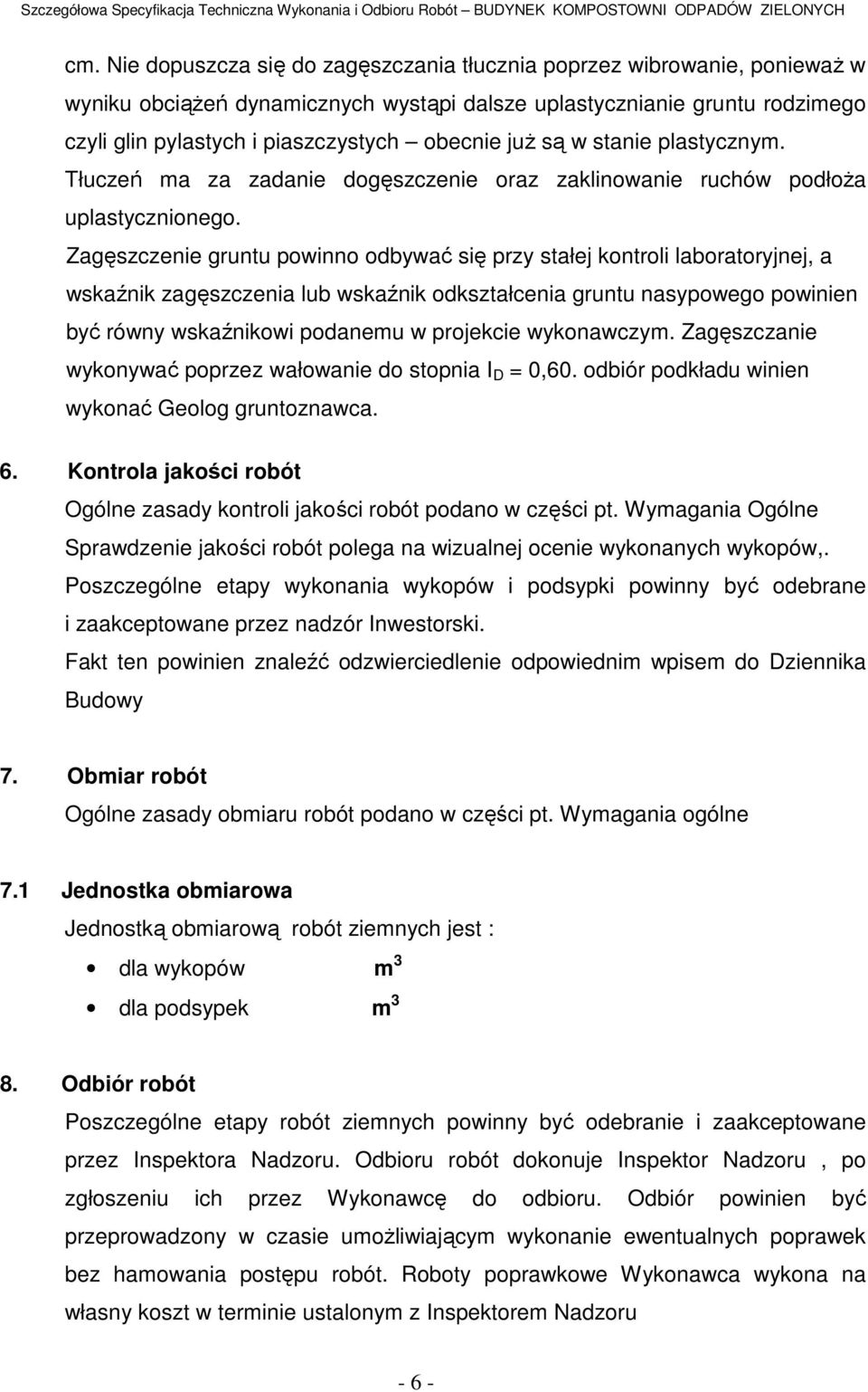 Zagęszczenie gruntu powinno odbywać się przy stałej kontroli laboratoryjnej, a wskaźnik zagęszczenia lub wskaźnik odkształcenia gruntu nasypowego powinien być równy wskaźnikowi podanemu w projekcie