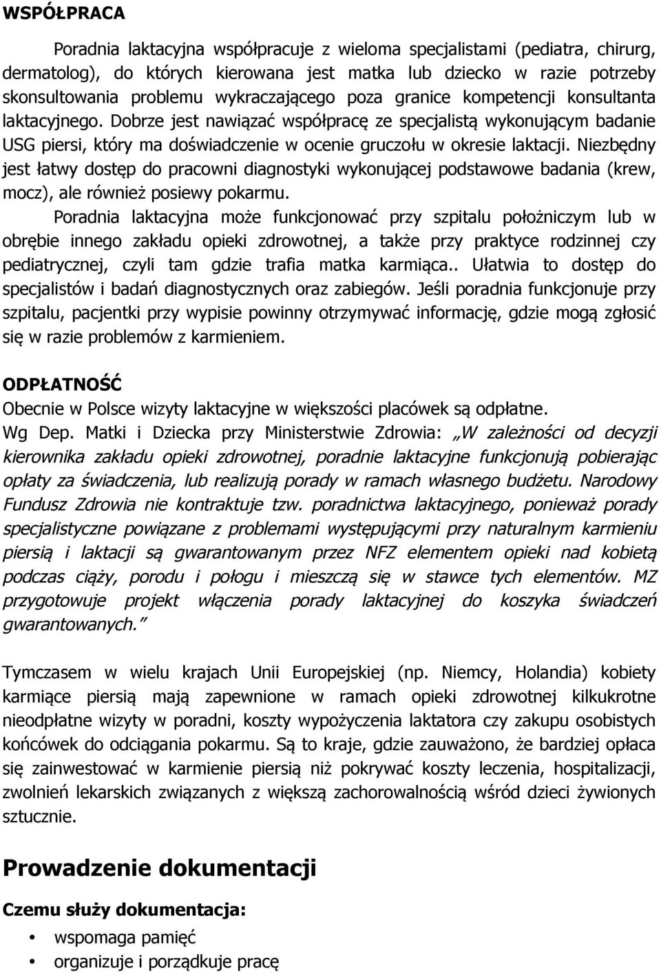 Dobrze jest nawiązać współpracę ze specjalistą wykonującym badanie USG piersi, który ma doświadczenie w ocenie gruczołu w okresie laktacji.