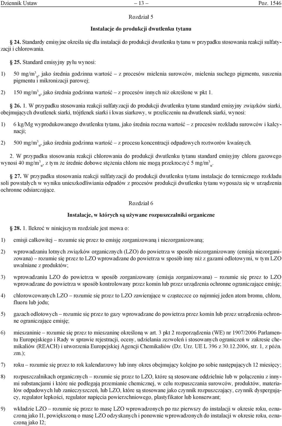 Standard emisyjny pyłu wynosi: 1) 50 mg/m 3, jako średnia godzinna wartość z procesów mielenia surowców, mielenia suchego pigmentu, suszenia u pigmentu i mikronizacji parowej; 2) 150 mg/m 3, jako