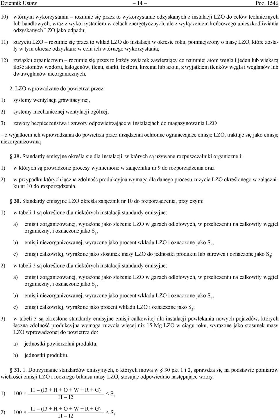 końcowego unieszkodliwiania odzyskanych LZO jako odpadu; 11) zużyciu LZO rozumie się przez to wkład LZO do instalacji w okresie roku, pomniejszony o masę LZO, które zostały w tym okresie odzyskane w