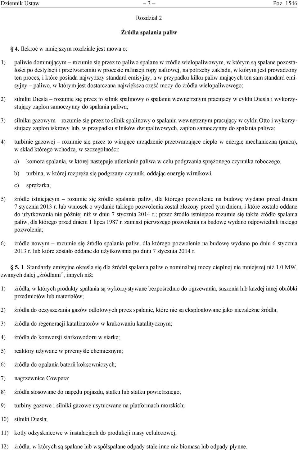 destylacji i przetwarzaniu w procesie rafinacji ropy naftowej, na potrzeby zakładu, w którym jest prowadzony ten proces, i które posiada najwyższy standard emisyjny, a w przypadku kilku paliw