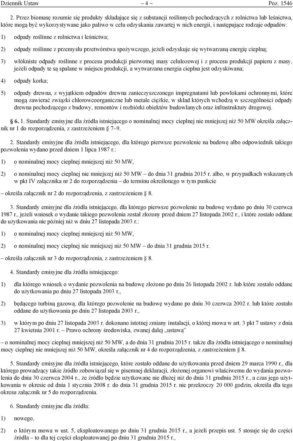 i następujące rodzaje odpadów: 1) odpady roślinne z rolnictwa i leśnictwa; 2) odpady roślinne z przemysłu przetwórstwa spożywczego, jeżeli odzyskuje się wytwarzaną energię cieplną; 3) włókniste