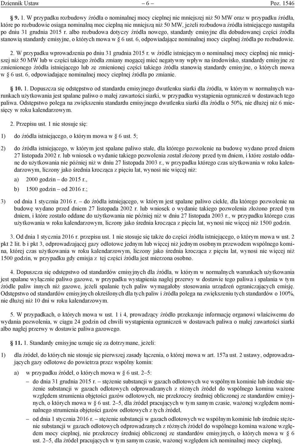 W przypadku rozbudowy źródła o nominalnej mocy cieplnej nie mniejszej niż 50 MW oraz w przypadku źródła, które po rozbudowie osiąga nominalną moc cieplną nie mniejszą niż 50 MW, jeżeli rozbudowa