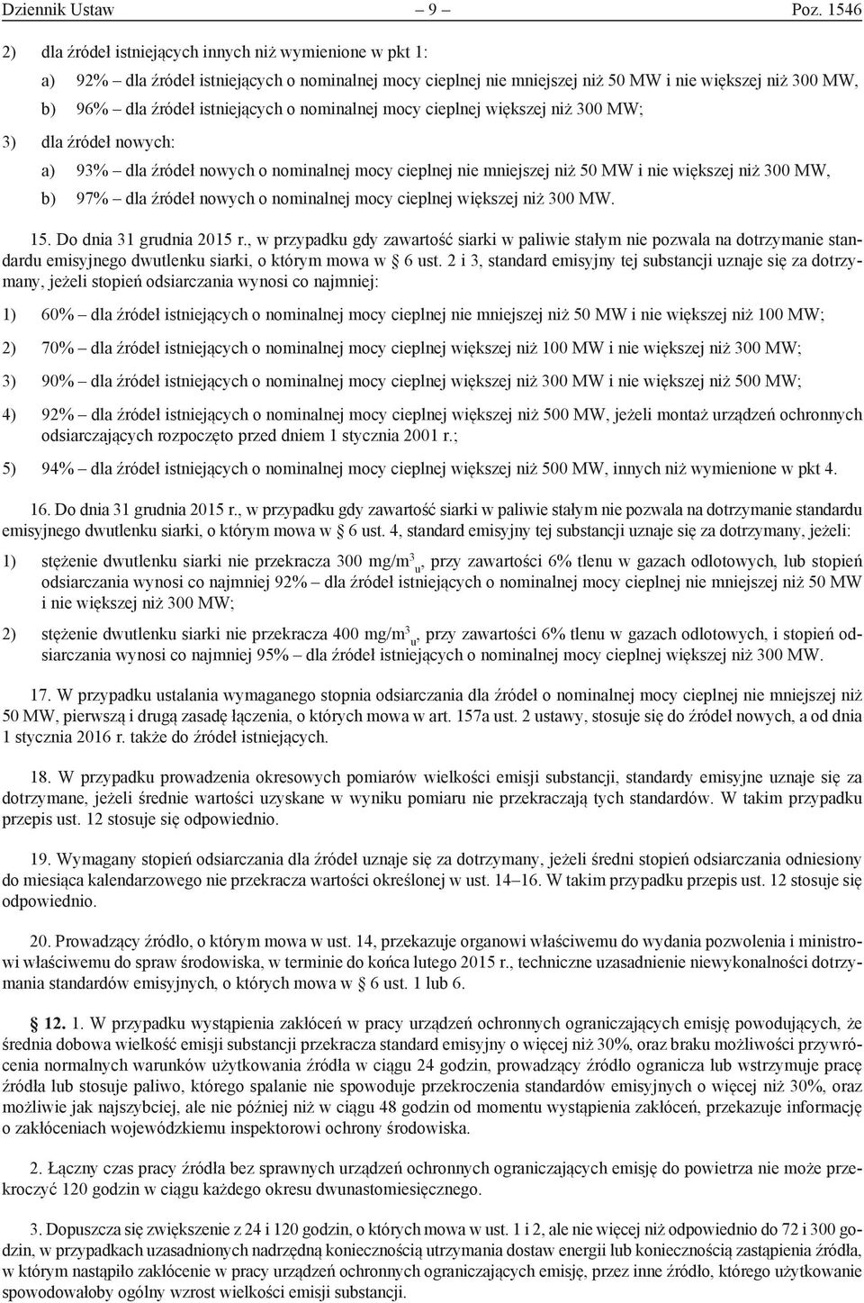 istniejących o nominalnej mocy cieplnej większej niż 300 MW; 3) dla źródeł nowych: a) 93% dla źródeł nowych o nominalnej mocy cieplnej nie mniejszej niż 50 MW i nie większej niż 300 MW, b) 97% dla