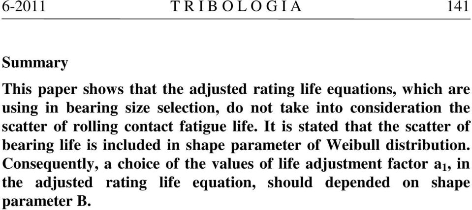 It is stated that the scatter of bearing life is included in shape parameter of Weibull distribution.